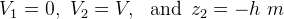 V_1=0, \, \, V_2=V,\,\, \textup{ and } \,z_2=-h\, \, m\, \,
