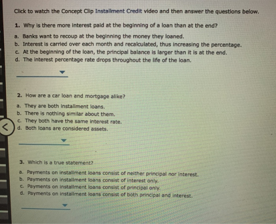 Click to watch the Concept Clip Installment Credit video and then answer the questions below. 1. Why is there more interest p
