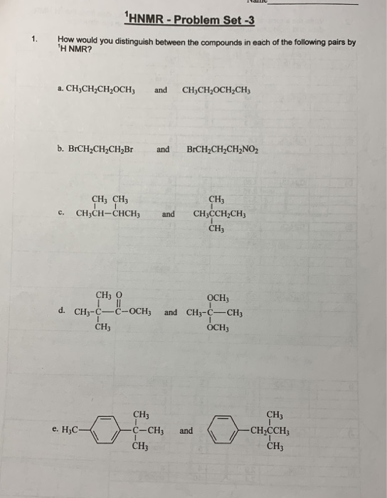 HNMR - Problem Set-3 1. How would you distinguish between the compounds in each of the following pairs by H NMR? a. CH3CH2CH