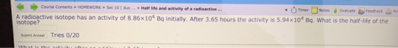 Course Contents HOMEWORKS 10 (due... Half life and activity of a radioactive ... - Timer Notes Evaluate Feedback A radioactiv