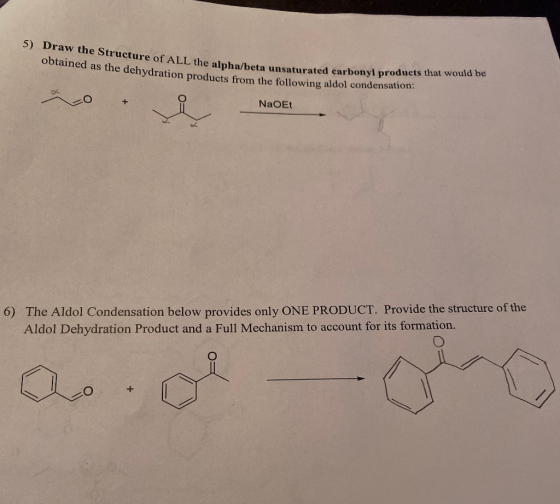 5) Draw the Structure of ALL the alpha/beta unsaturated carbon obtained as the dehydration products from the following aldol