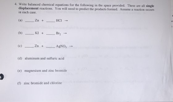 4. Write balanced chemical equations for the following in the space provided. These are all single displacement reactions. Yo