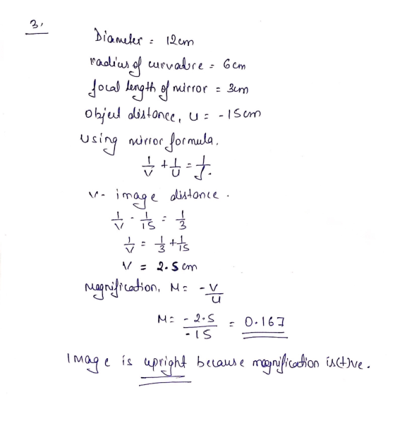 Diameter = 12cm radius of curvadore= 6cm focal length of mirror = 3em Objeet abistance, us-15em using mirror formula, * +++ a