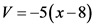 V = -5(x-8)

