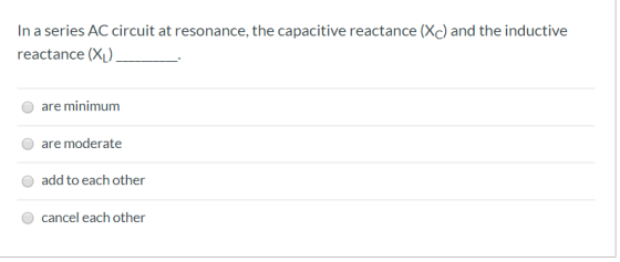 In a series AC circuit at resonance, the capacitive reactance (X) and the inductive reactance (XL). are minimum are moderate