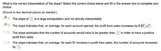 What is the correct interpretation of the slope? Select the correct choice below and fill in the answer box to complete your
