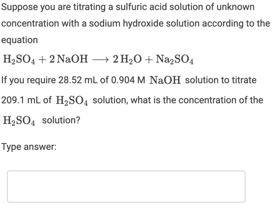 Suppose you are titrating a sulfuric acid solution of unknown concentration with a sodium hydroxide solution according to the