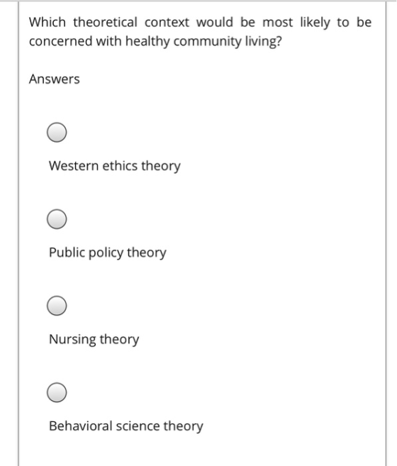 Which theoretical context would be most likely to be concerned with healthy community living? Answers Western ethics theory P