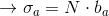 \rightarrow \sigma_{a}=N\cdot b_{a}