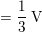 \small =\frac{1}{3}\: \text{V}