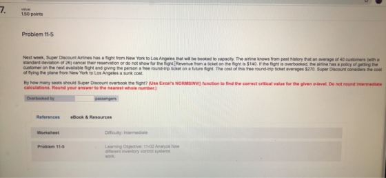 7. 1.50 points Problem 11-5 Next week, Super Discount Airlines has a fight from New York to Los Angeles that will be booked t
