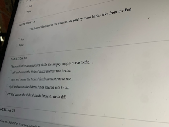 QUESTION 18 The federal fund rate is the interest rate paid by loans banks take from the Fed. QUESTION 19 The quantitative ca