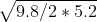 9.8/2 * 5.2