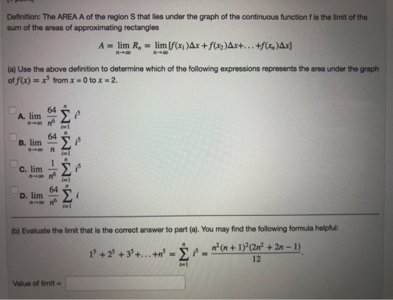 Definition: The AREA A of the region that lies under the graph of the continuous function is the limit of the sum of the area
