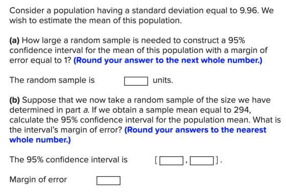 Consider a population having a standard deviation equal to 9.96. We wish to estimate the mean of this population. (a) How lar