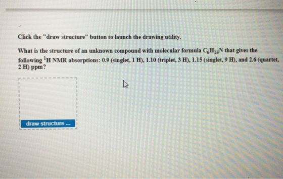 Click the draw structure button to launch the drawing utility. What is the structure of an unknown compound with molecular