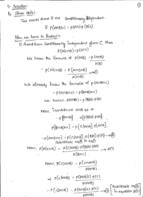 .Solufion h> Given cata:- Aond 8 ave Conditionatu ldependent dependent Mbw.we have љ Andout,. f Aand Bare Cohndpndent given C, then P(Alcns)-p(Alc) P(B) pCcnB) bde alneady knos the fomato of pcanBnc nioto, tconsidered Ang ox A Substitute eine → aC) P(Bnc) planB) PCAnB) , p(AnBle).pCc)→G) bstitute ea@) 3 in eaion ac) p (clanB) pcAnB)