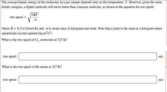 The average kinetic energy of the molecules in a gas sample depends only on the temperature, T. However, given the same kinet