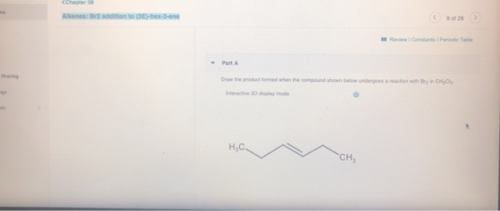 <Chapter 08 Alkenes: Br2 addition to (3E)-hex-3-ene < 9ot 28 > Review Constants Periodic Table Part A Sharing Draw the produc