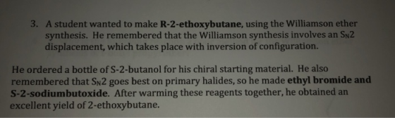 3. A student wanted to make R-2-ethoxybutane, using the Williamson ether synthesis. He remembered that the Williamson synthes