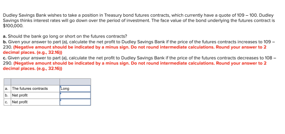 Dudley Savings Bank wishes to take a position in Treasury bond futures contracts, which currently have a quote of 109 – 100.