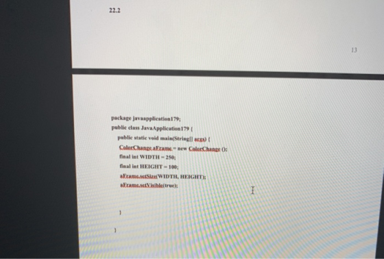 22.2 13 package javaapplication 179; public class JavaApplication 179 { public static void main(String args) { ColorChangcakr