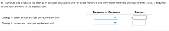 b. Compute and evaluate the change in cost per equivalent unit for direct materials and conversion from the previous month (J