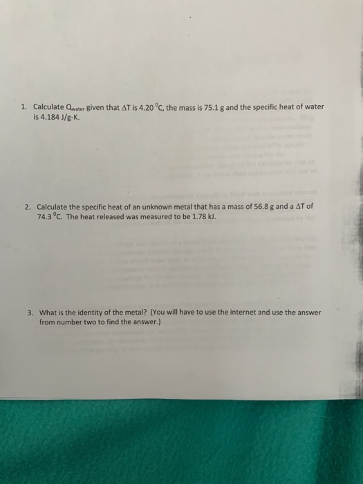 1. Calculate Qwater given that AT is 4.20 °C, the mass is 75.1 g and the specific heat of water is 4.184 J/8-K. 2. Calculate