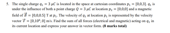 5. The single charge 91 = 3 uC is located in the space at cartesian coordinates P1 = [0,0,3]. 91 is under the influence of bo