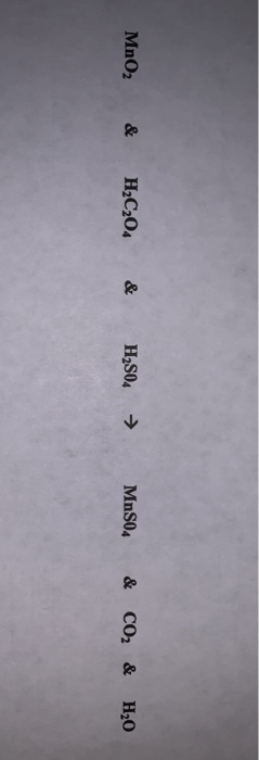 MnO2 & H2C2O4 & H2SO4 MnS04 & CO2& H2O