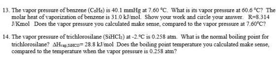 13. The vapor pressure of benzene (C6H6) is 40.1 mmHg at 7.60 °C. What is its vapor pressure at 60.6 °C? The molar heat of va