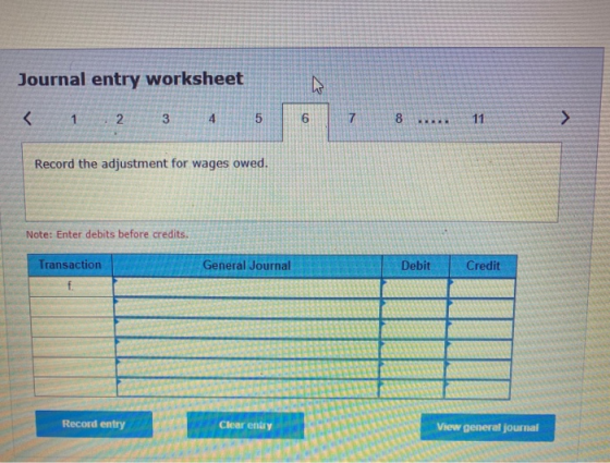 Journal entry worksheet < 1 2 3 4 5 ..... Record the adjustment for wages owed. Note: Enter debits before credits. Transactio