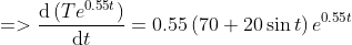 d (Te0.3 t ) dt 20 sin t) e,0.55t 0.55 (70 =
