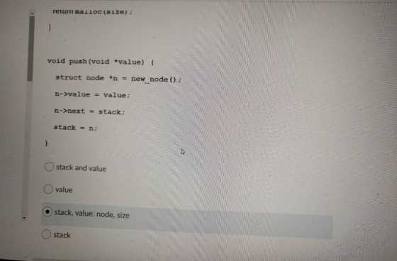 return malloc(size); void push (void *value) { struct node *n = new_node(); n->value = value; n->next = stack; stack = n; } O