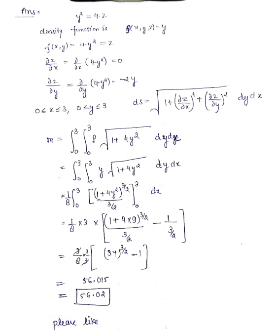 Ans. gry, z) = y - y² = 4-2 density function is of(x,y) - 4y = 2 3 3 2 2 = 8v (4-ye) =0 dy = f (4 eyle) sey Ocres, oxys3 ds-
