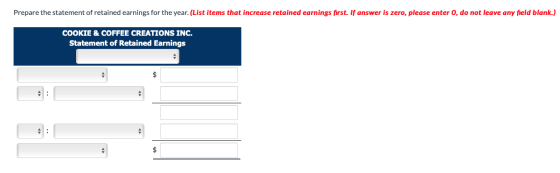 Prepare the statement of retained earnings for the year. (List items that increase retained earnings first. If answer is zero