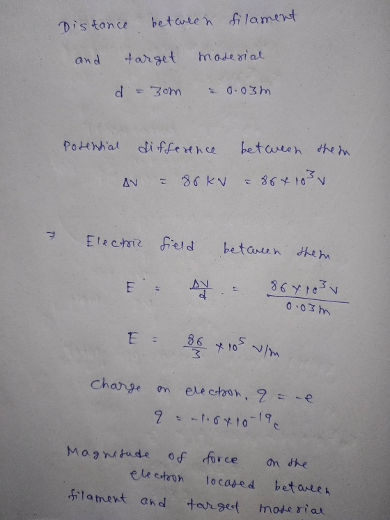 Distance betalen filament and target material d = 30m 0.03m Potential difference between them 86kW 884 103 v D Electric field