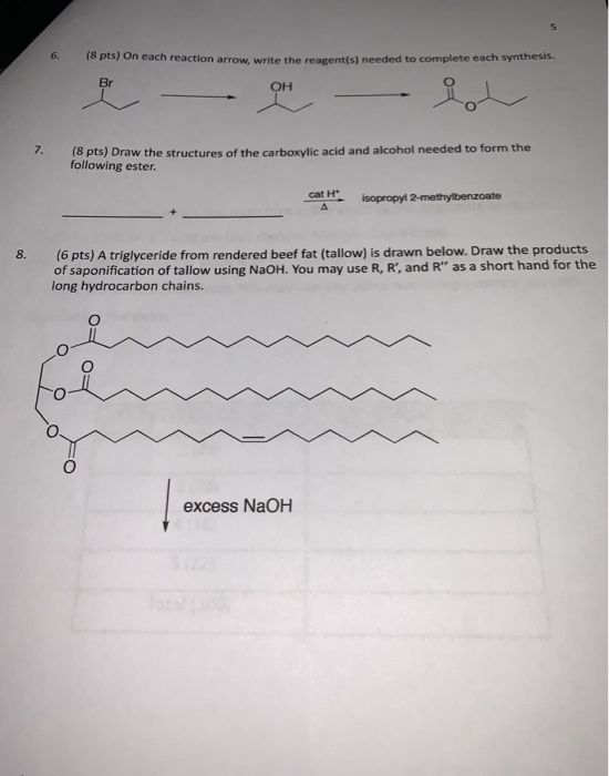 6. (8 pts) On each reaction arrow. write the reagents) needed to complete each synthesis Br - Que — Lol 7. (8 pts) Draw the s
