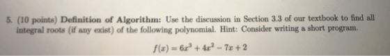 5. (10 points) Definition of Algorithm: Use the discussion in Section 3.3 of our textbook to find all integral roots (if any