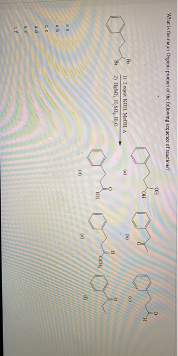 What is the major Organic product of the following sequence of reactions? он о ОН Н Br (а) (b) 1) 2 equiv Kон меон, а 2) Haso