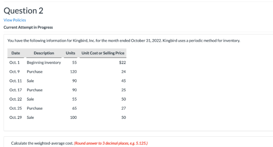 Question 2 View Policies Current Attempt in Progress You have the following information for Kingbird, Inc. for the month ende
