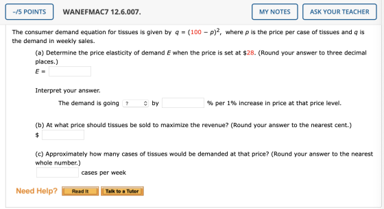 -/5 POINTS WANEFMAC7 12.6.007. MY NOTES ASK YOUR TEACHER The consumer demand equation for tissues is given by q = (100 – p),