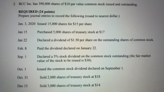 2. BCC Inc. has 390,000 shares of $10 par value common stock issued and outstanding. REQUIRED (24 points) Prepare journal ent