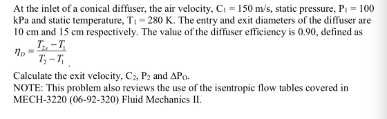 At the inlet of a conical diffuser, the air velocity, C1 = 150 m/s, static pressure, P1 = 100 kPa and static temperature, T1