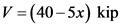 V = (40-5x) kip
