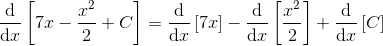 \frac{\mathrm{d} }{\mathrm{d} x}\left [7x-\frac{x^{2}}{2}+C \right ]=\frac{\mathrm{d} }{\mathrm{d} x}\left [7x \right ]-\frac{\mathrm{d} }{\mathrm{d} x}\left [\frac{x^{2}}{2} \right ]+\frac{\mathrm{d} }{\mathrm{d} x}\left [C \right ]