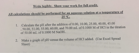 Write legibly. Show your work for full credit. All calculations should be performed for an aqueous solution at a temperature
