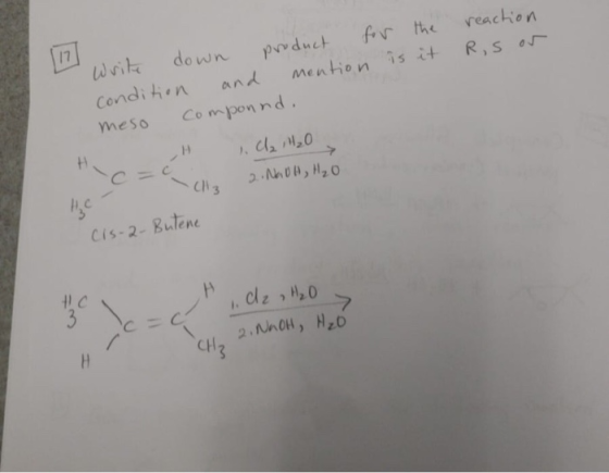 17 reachion 42Pard for the Mention is it down writ R,S ON and Conditon Componnd meso H 2.NAOA, H2O Cis-2-Butene clz HaO 3 7 2