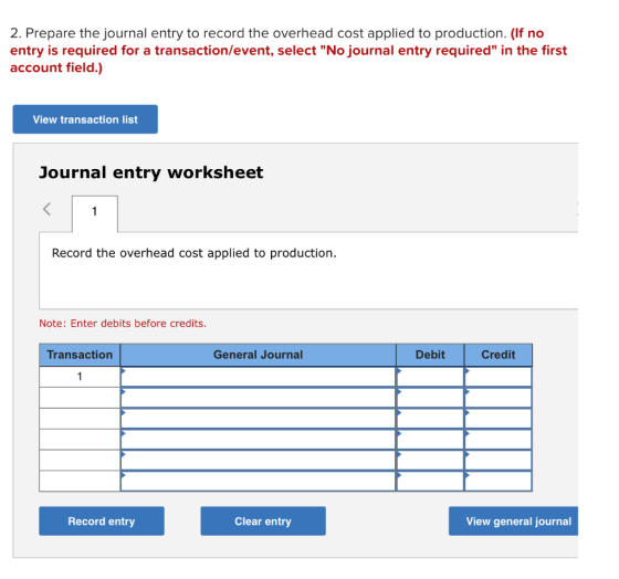 2. Prepare the journal entry to record the overhead cost applied to production. (If no entry is required for a transaction/ev