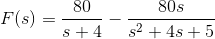 F(s)=\frac{80}{s+4}-\frac{80s}{s^{2}+4s+5}
